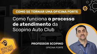 Como funciona o processo de atendimento da Scopino Auto Club | Professor Scopino - Oficina Forte