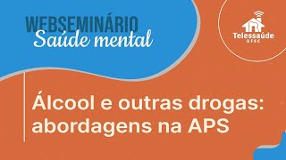 Webseminário - Álcool e outras drogas: abordagens na APS