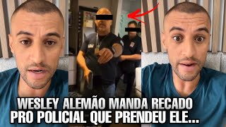 WESLEY ALEMÃO aparece e MANDA RECADO pros POLICIAIS...