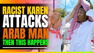 Racist Karen Attacks Innocent Arab Man. Then This Happens.