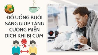 Đồ uống buổi sáng giúp tăng cường miễn dịch khi bị cúm | Báo Lao Động