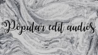 Popular edit audios (spring 2017)