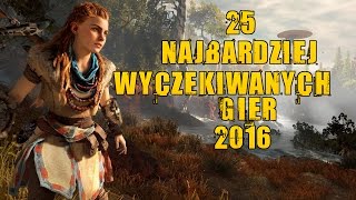 25 Najbardziej wyczekiwanych gier 2016 roku