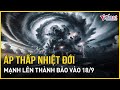 Áp thấp nhiệt đới có khả năng mạnh lên thành bão vào ngày 18/9 | Báo VietNamNet