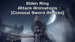 Elden Ring Attack Animations [Colossal Sword Attacks]