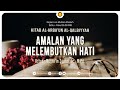 [LIVE] AMALAN YANG MELEMBUTKAN HATI - Ustadz Musta'in Syahri, Lc., M.Pd.