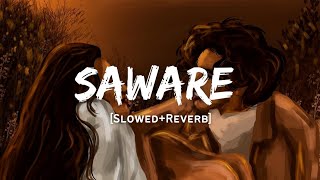 Saware - Arijit Singh Song | Slowed And Reverb Lofi Mix