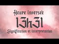 💮 HEURE INVERSÉE 13h31 - Signification et Interprétation angélique