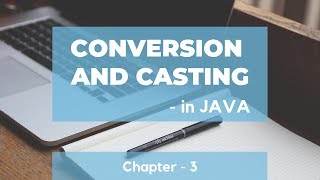 Conversion and Casting in JAVA ~ Chapter - 3