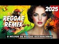 REGGAE REMIX 2025 ♫ Os Sucessos Melhor do Reggae Internacional ♫ REGGAE DO MARANHÃO 2025