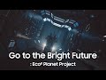 Go to the Bright Future : Eco² Planet Project (with Samsung Display)