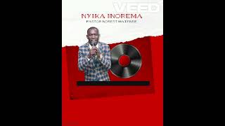 NYIKA INOREMA - PASTOR NOREST MATENDE