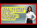 What Features Should I Look For in a JavaScript Toolkit? | JavaScript Toolkit News