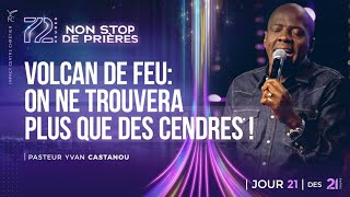 J21 - VOLCAN DE FEU 🔥 : ON NE TROUVERA PLUS QUE DES CENDRES ! 🔥 - Ps Yvan CASTANOU