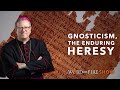 Gnosticism, the Enduring Heresy