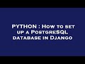 PYTHON : How to set up a PostgreSQL database in Django