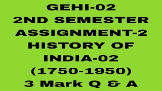 GEHI-02//2ND SEMESTER//ASSIGNMENT-02//HISTORY OF INDIA-02 (1750-1950)//3 Mark Question Answer #osou