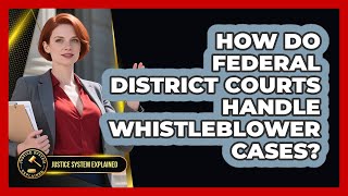 How Do Federal District Courts Handle Whistleblower Cases? - Justice System Explained