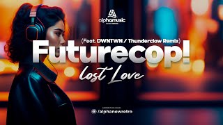 Futurecop! - Lost Love feat. DWNTWN (Thunderclaw Remix)