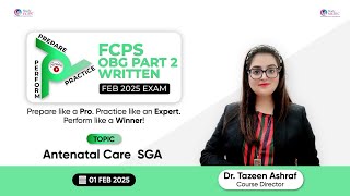 FCPS | 'Triple P' Series - Prepare, Practice, and Perform | Antenatal Care SGA |Dr. Tazeen Ashraf