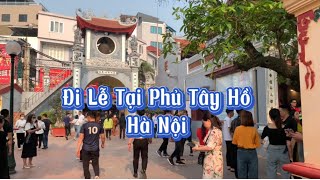 Trải Nghiệm Đi Lễ Tại Phủ Tây Hồ Hà Nội Cực Đông