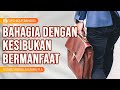 Tips dan Cara Hidup Bahagia: Bahagia Dengan Kesibukan Bermanfaat - Ustadz Abdullah Zaen, Lc., MA