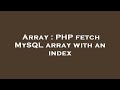 Array : PHP fetch MySQL array with an index