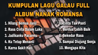 KUMPULAM LAGU GALAU FULL ALBUM NANAK ROMANSA - lagu yang bisa di download 2024