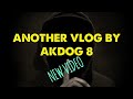 NEW AKDOG 8 VLOG