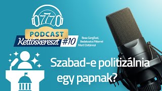 Szabad-e politizálnia egy papnak? - Kettőskereszt #10