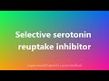 selective serotonin reuptake inhibitor medical meaning and pronunciation