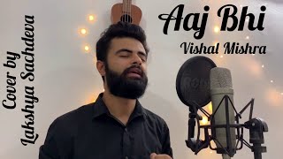 Aaj Bhi - Vishal Mishra (cover by Lakshya Sachdeva) | Ali Fazal, Surbhi Jyoti |