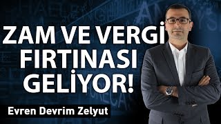 Zam ve Vergi Fırtınası Geliyor!!