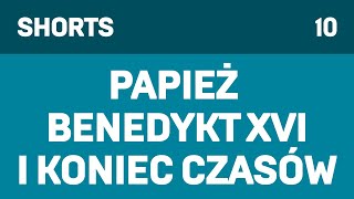 Papież Benedykt XVI i koniec czasów