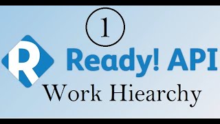 API Testing using ReadyAPI : Work Hierarchy