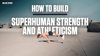 How to Build Superhuman Strength and Athleticism | Bodyweight Workout