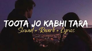 Toota jo kabhi tara [Slowed+Reverb]song ||ʟᴏғɪ ᴍᴜsɪᴄ ᴋʀɪsʜɴᴀ_ᴍᴀʜɪ||#trending #slowedreverb