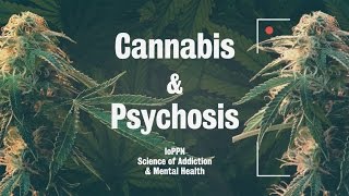 IoPPN Science of Addiction & Mental Health: Cannabis & Psychosis