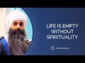 Life Is Empty Without Spirituality | How To Be Spiritual In A Materialistic World?