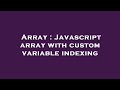 Array : Javascript array with custom variable indexing