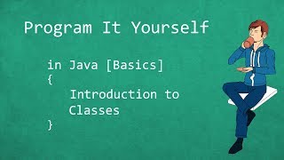Program It Yourself in Java [Basics] - 16 - Introduction to Classes