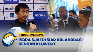 Coach Indra Sjafri Siap untuk Berkolaborasi Dengan Kluivert - [Primetime News]