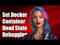 How to Set a Docker Container to Dead State for Effective Debugging