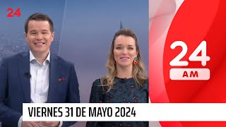 24 AM - Viernes 31 mayo 2024 | 24 Horas TVN Chile