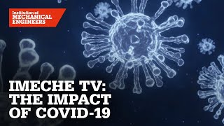 IMechE TV: An update on the impact of COVID-19