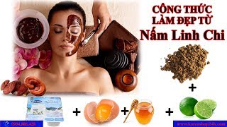 Nấm Linh Chi Hàn Quốc Làm Đẹp Da Cho Phụ Nữ Cực Kì Tốt | Hướng Dẫn Làm Mặt Nạ Bằng Nấm Linh Chi | P2