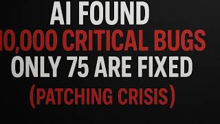 AI Found 10,000 Critical Bugs - Only 75 Fixed! (Cybersecurity Crisis)