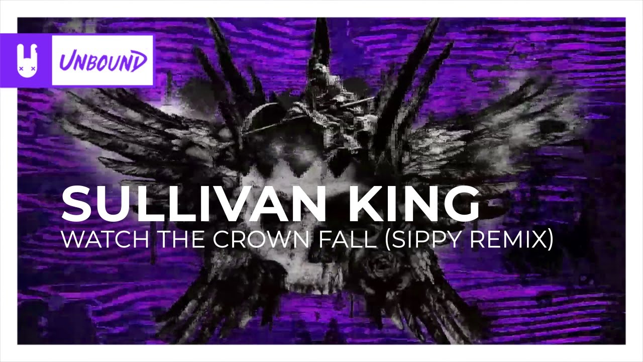 Sullivan King Watch The Crown Fall Sippy Remix Monstercat Remake