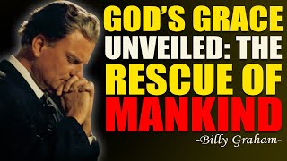 GOD’S GRACE UNVEILED: THE RESCUE OF MANKIND - Billy Graham Sermons 2025