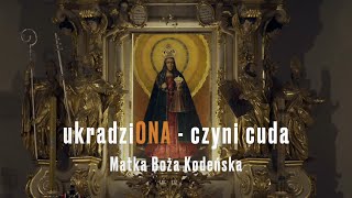 UkradziONA - czyni cuda. Matka Boża Kodeńska